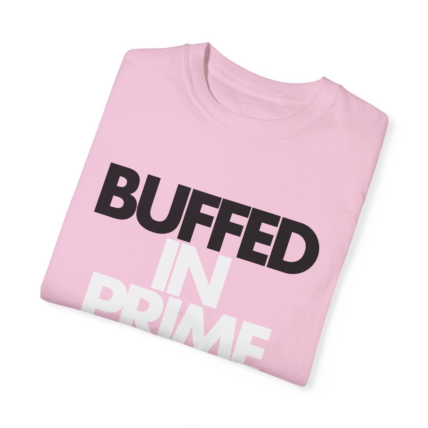 Buffed In Prime Unisex Garment-Dyed T-shirt