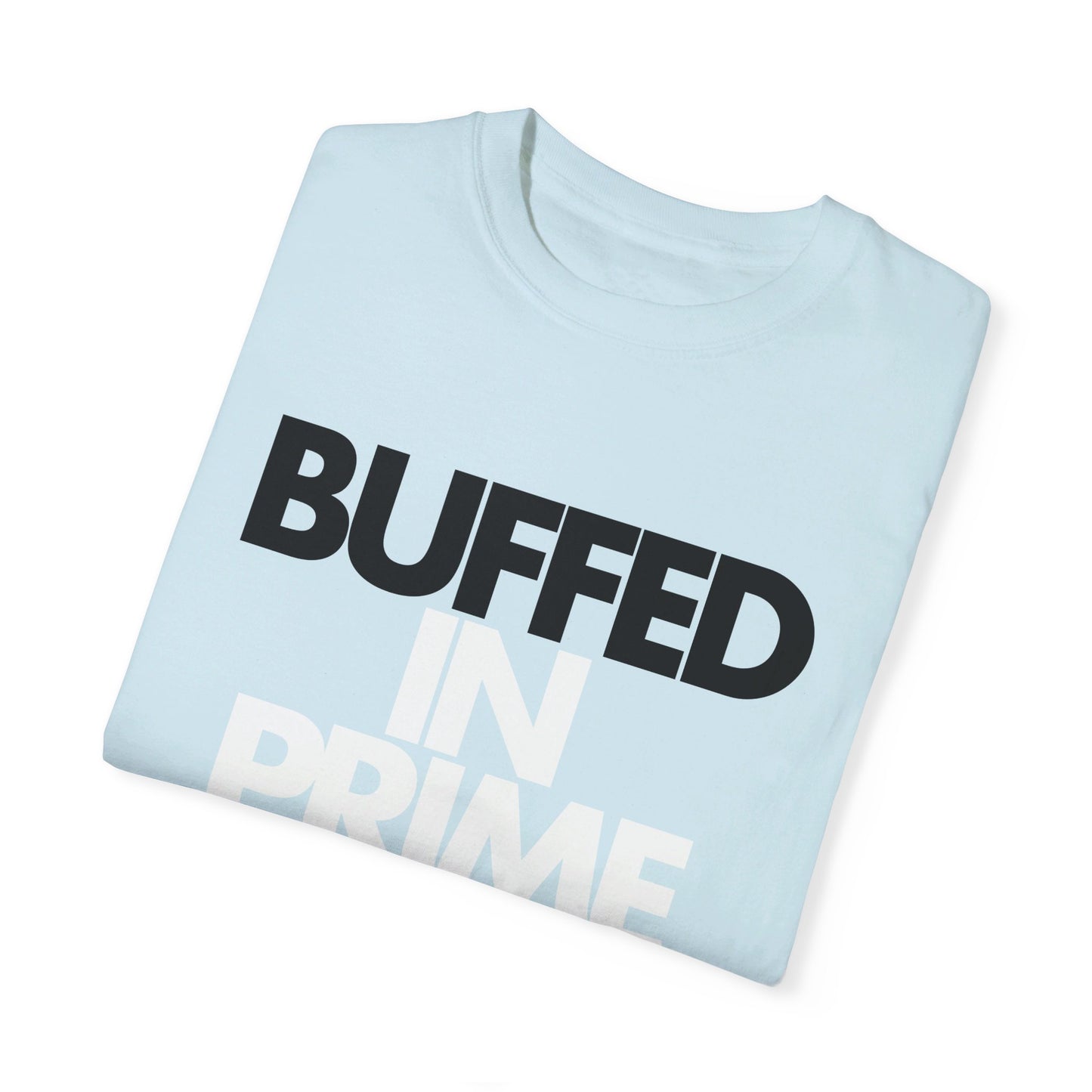 Buffed In Prime Unisex Garment-Dyed T-shirt