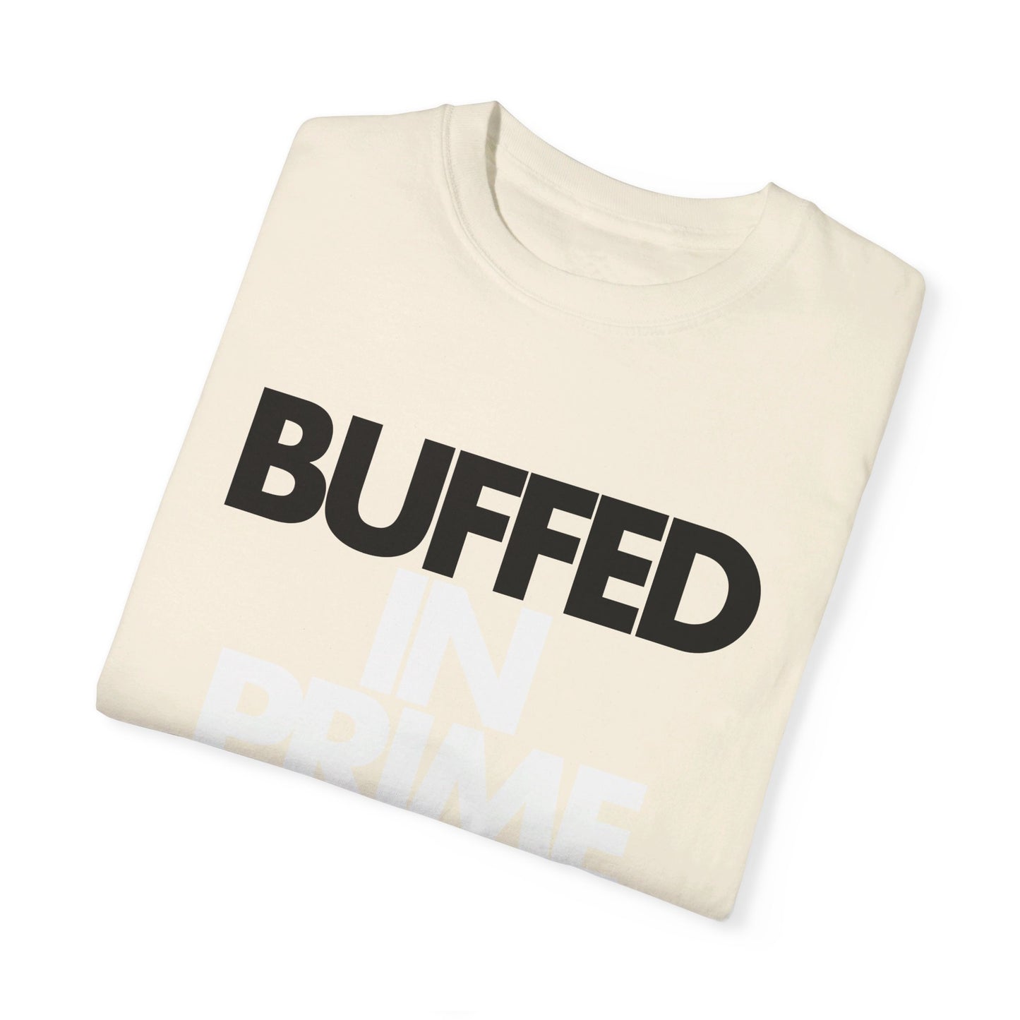 Buffed In Prime Unisex Garment-Dyed T-shirt